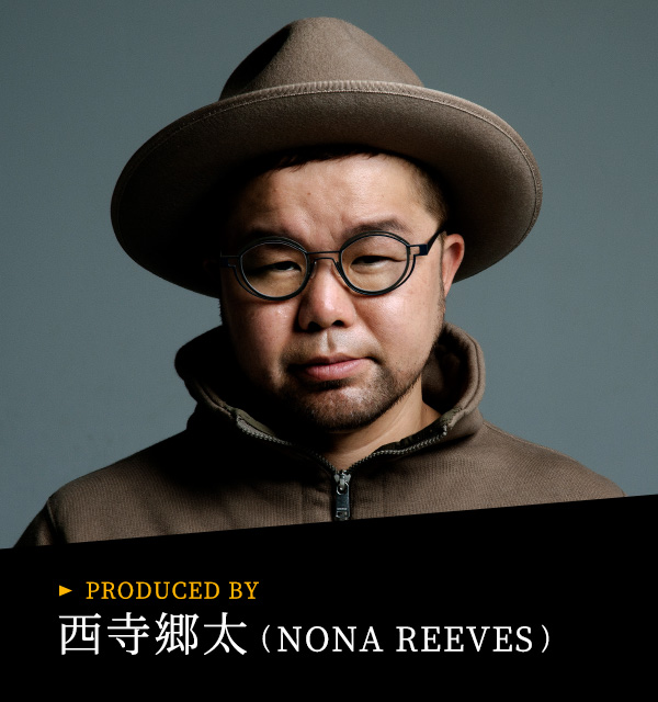 PRODUCED BY 西寺郷太(NONA REEVES)