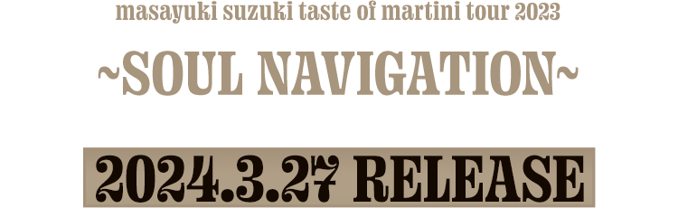 LIVE Blu-ray/DVD masayuki suzuki taste of martini tour 2023 ～SOUL NAVIGATION～ 2024.3.27 Release